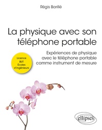Régis Barillé - La physique avec son téléphone portable - Expériences de physique avec le téléphone portable comme instrument de mesure.