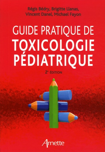Régis Bédry et Brigitte Llanas - Guide pratique de toxicologie pédiatrique.