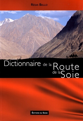 Régis Bello - Dictionnaire de la Route de la Soie.