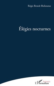Régis Benoît Bickoutas - Elégies nocturnes.