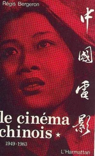 Régis Bergeron - Le Cinema Chinois 1949-1983 Tome 1.