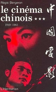 Régis Bergeron - Le Cinema Chinois 1949-1983 Tome 3.