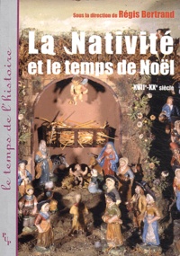 Régis Bertrand - La Nativité et le temps de Noël (XVIIe-XXe siècle).