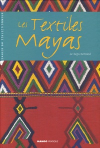Régis Bertrand - Les Textiles Mayas.