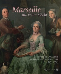 Marseille au XVIIIe siècle - Les années de lAcadémie de peinture et de sculpture, 1753-1793.pdf