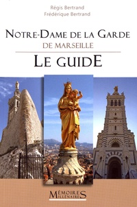 Régis Bertrand et Frédérique Bertrand - Notre-Dame de la Garde de Marseille - Le guide.