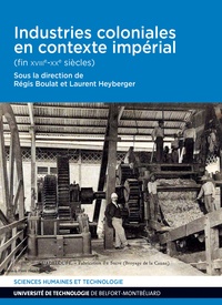 Régis Boulat et Laurent Heyberger - Industries coloniales en contexte impérial (fin XVIIIe-XXe siècles).