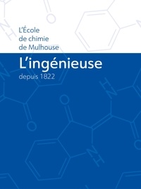 Régis Boulat et Serge Neunlist - L'ingénieuse depuis 1822 - L'Ecole de chimie de Mulhouse.