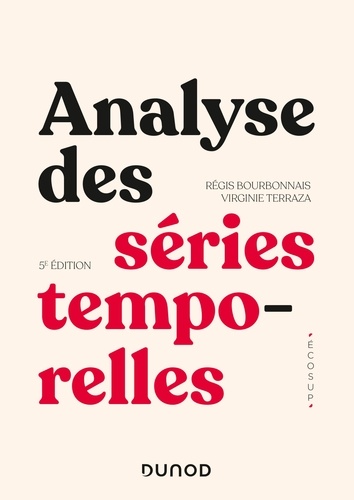 Régis Bourbonnais et Virginie Terraza - Analyse des séries temporelles - 5e éd. - Cours et exercices corrigés - Applications à l'économie et à la gestion.