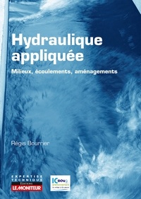 Régis Bourrier - Hydraulique appliquée - Milieux - Ecoulements - Aménagements - Milieux - Ecoulements - Aménagements.