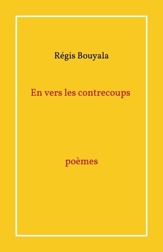 Régis Bouyala - En vers les contrecoups                             poèmes.