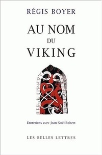Régis Boyer - Au nom du Viking. - Entretiens avec Jean-Noël Robert.
