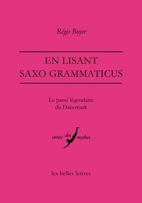 Régis Boyer - En lisant Saxo Grammaticus - Le passé légendaire du Danemark.