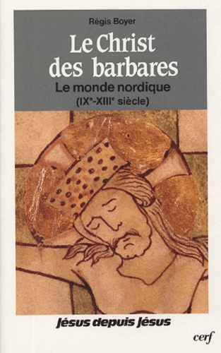 Régis Boyer - Le Christ des Barbares - Le monde nordique (IXe-XIIIe s.).
