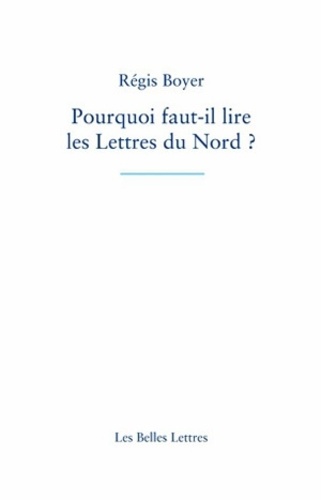 Régis Boyer - Pourquoi faut-il lire les lettres du Nord ?.
