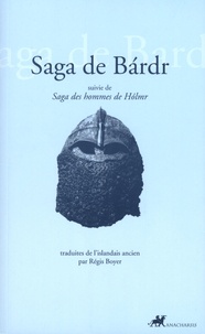 Régis Boyer - Saga de Bardr - Suivie de Saga des hommes de Holmr.