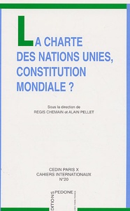 Régis Chemain et Alain Pellet - La Charte des Nations Unies, Constitution mondiale ?.