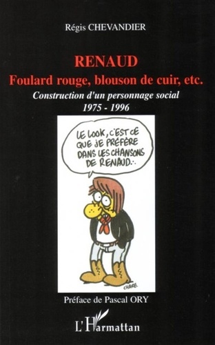 Régis Chevandier - Renaud : foulard rouge, blouson de cuir, etc - Construction d'un personnage social (1975-1996).