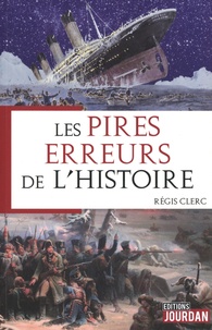 Régis Clerc - Les pires erreurs de l'Histoire.