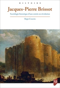 Regis Coursin - Jacques-Pierre Brissot - Sociologie historique d'une entrée en révolution.