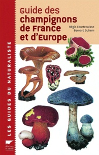 Régis Courtecuisse - Guide des champignons de France et d'Europe.