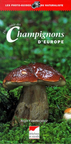 Régis Courtecuisse - Photo-Guide Des Champignons D'Europe.