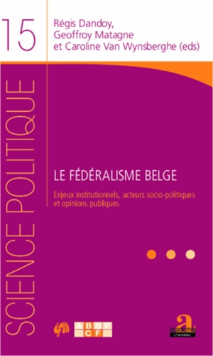 Le fédéralisme belge. Enjeux institutionnels, acteurs socio-politiques et opinions publiques