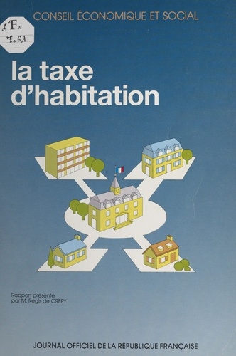 La taxe d'habitation : rapport présenté par M. Régis de Crépy. Séances des 10 et 11 avril 1990