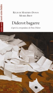 Régis de Martrin-Donos et Muriel Brot - Diderot bagarre - D'après la correspondance de Denis Diderot.