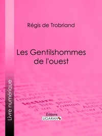Régis de Trobriand et  Ligaran - Les Gentilshommes de l'ouest.