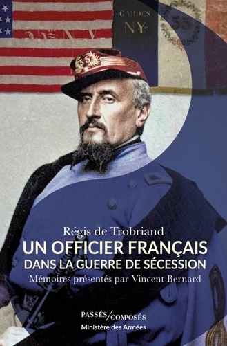 Un officier français dans la guerre de Sécession. Mémoires présentés par Vincent Bernard
