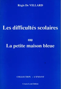 La petite maison bleue ou l'enfant, l'école et les difficultés scolaires