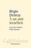 Régis Debray - A un ami israélien - Avec une réponse d'Elie Barnavi.