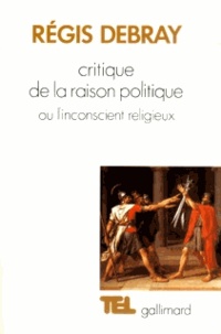 Régis Debray - Critique de la raison politique ou l'Inconscient religieux.