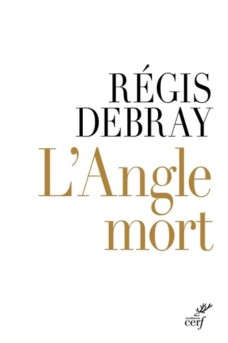 Régis Debray - L'angle mort.