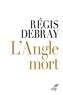 Régis Debray - L'angle mort.
