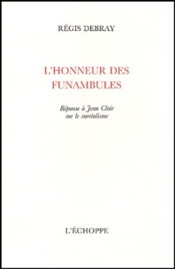 Régis Debray - L'honneur des funambules - Réponse à Jean Clair sur le surréalisme.