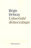 Régis Debray - L'obscénité démocratique.