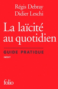 Régis Debray et Didier Leschi - La laïcité au quotidien - Guide pratique.