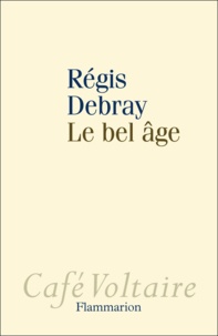Régis Debray - Le bel âge.