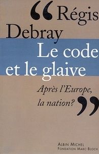 Régis Debray et Régis Debray - Le Code et le glaive - Après l'Europe, la nation ?.