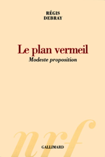 Régis Debray - Le plan vermeil - Modeste proposition.