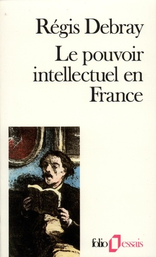 Régis Debray - Le pouvoir intellectuel en France.