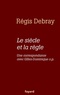 Régis Debray - Le siècle et la règle - Une correspondance avec le frère Gilles-Dominique o.p..