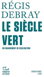 Livres complets à télécharger gratuitement Le siècle vert  - Un changement de civilisation par Régis Debray (Litterature Francaise) 9782072879326