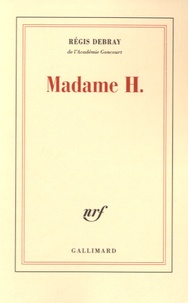 Régis Debray - Madame H.