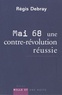 Régis Debray - Mai 68, une contre-révolution réussie - Modeste contribution aux discours et cérémonies officielles du dixième anniversaire.
