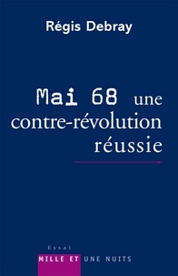 Régis Debray - Mai 68 : une contre-révolution réussie.