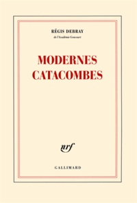 Régis Debray - Modernes catacombes.