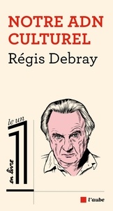 Régis Debray - Notre ADN culturel.